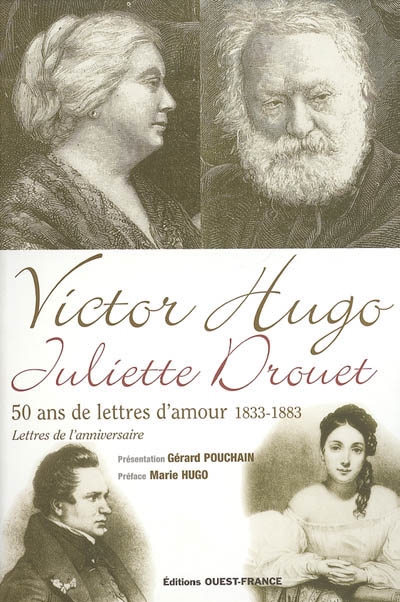 Victor Hugo, Juliette Drouet : 50 ans de lettres d'amour, 1833-1883 : lettres de l'anniversaire