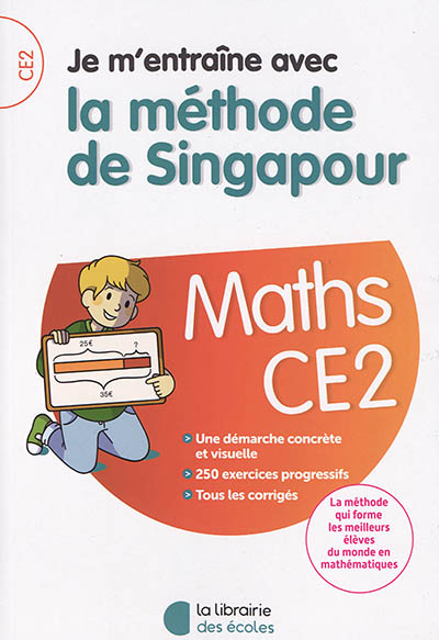 Je m'entraîne avec la méthode de Singapour : maths CE2 : une démarche concrète et visuelle, 250 exercices progressifs, tous les corrigés