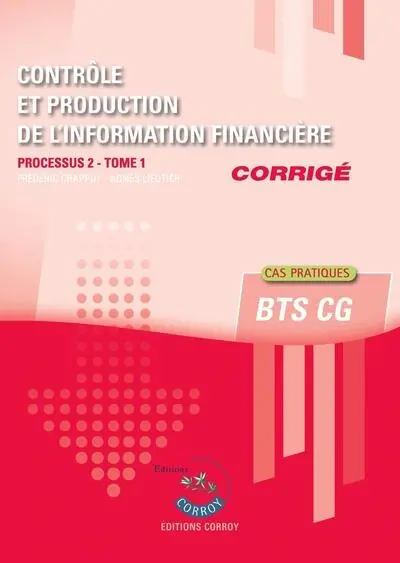 Contrôle et production de l'information financière, corrigé : processus 2 du BTS CG. Vol. 1