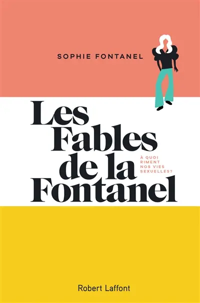 Les fables de la Fontanel : à quoi riment nos vies sexuelles ?