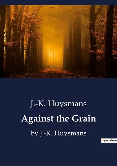 Against the Grain : by J.-K. Huysmans