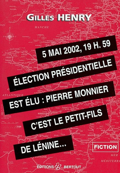 5 mai 2002, 19 h 59, élection présidentielle : est élu Pierre Monnier, c'est le petit-fils de Lénine...
