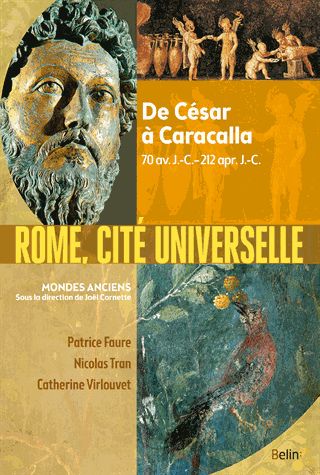 Rome, cité universelle : de César à Caracalla : 70 av. J.-C.-212 apr. J.-C.