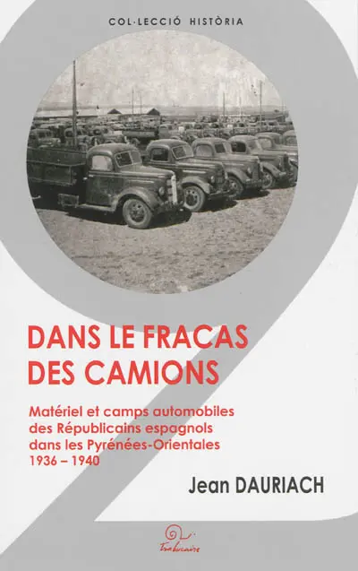 Dans le fracas des camions : matériel et camps automobiles des Républicains espagnols dans les Pyrénées-Orientales : 1936-1940