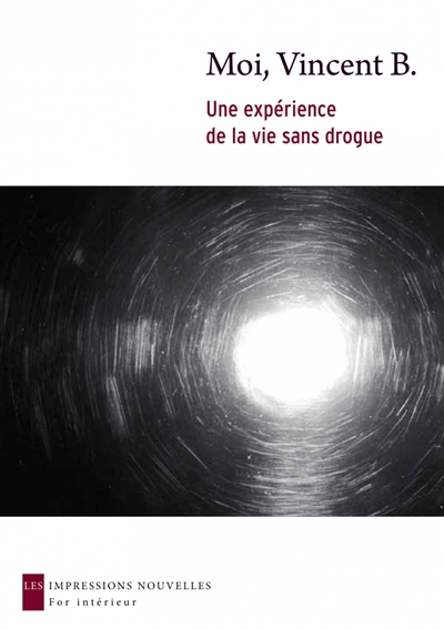 Moi, Vincent B. : une expérience de la vie sans drogue