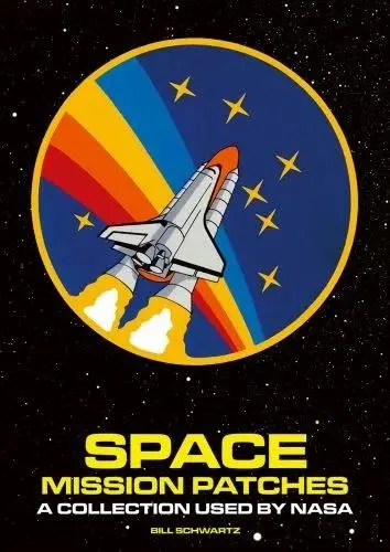 Space Mission Patches : A Collection Used by NASA