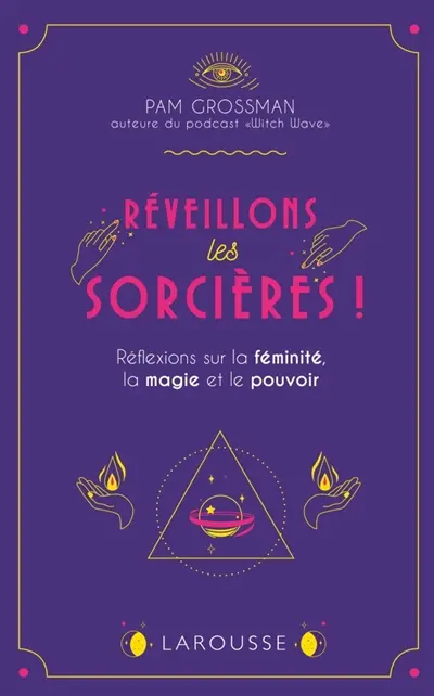 Réveillons les sorcières ! : réflexions sur les femmes, la magie et le pouvoir