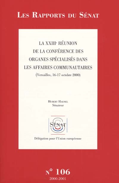 La XXIIIe réunion de la Conférence des organes spécialisés dans les affaires communautaires (Versailles, 16-17 octobre 2000) : rapport d'information