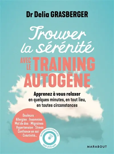 Trouver la sérénité avec le training autogène : apprenez à vous relaxer en quelques minutes, en tout lieu, en toutes circonstances