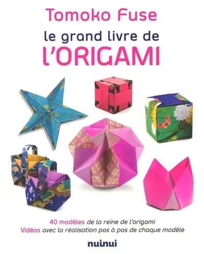 Le grand livre de l'origami : 40 modèles de la reine de l'origami, vidéos avec la réalisation pas à pas de chaque modèle