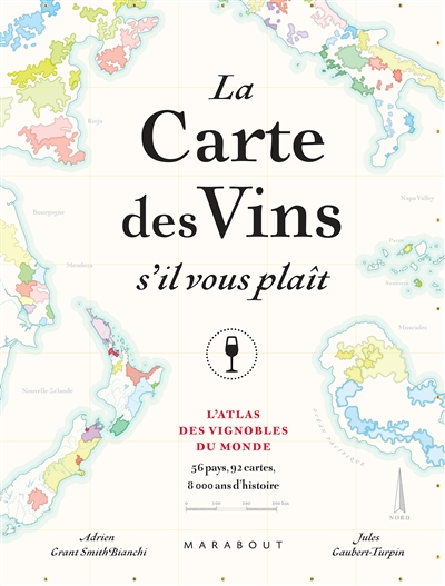 La carte des vins s'il vous plaît : l'atlas des vignobles du monde : 56 pays, 92 cartes, 8.000 ans d'histoire