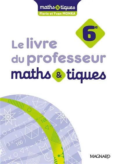 Maths & tiques 6e : le livre du professeur