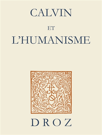Calvin et l'humanisme : actes du symposium d'Amiens et Lille III, 25-26 novembre 2009