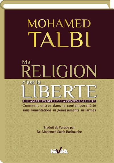 Ma religion c'est ma liberté : l'islam et les défis de la contemporanéité