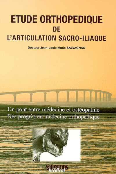 Etude orthopédique de l'articulation sacro-iliaque : un pont entre médecine et ostéopathie, des progrès en médecine orthopédique