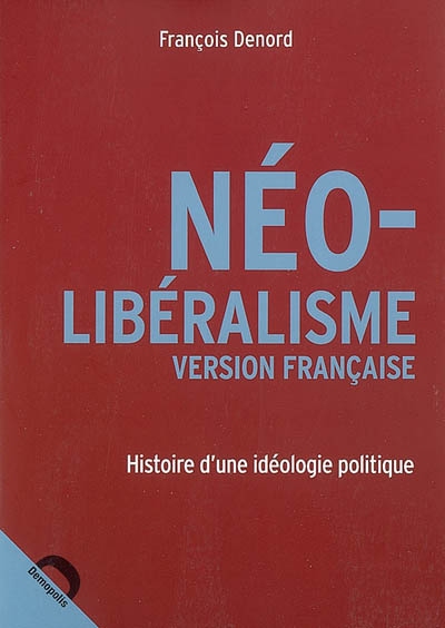 Néo-libéralisme version française : histoire d'une idéologie politique