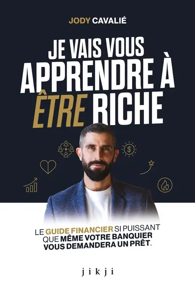 Je vais vous apprendre à être riche : le guide financier si puissant que même votre banquier vous demandera un prêt