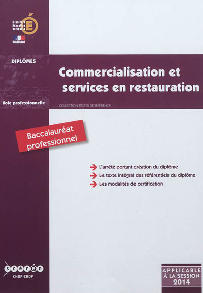 Commercialisation et services en restauration, baccalauréat professionnel : arrêté de création du 31 mai 2011 et annexes modifié par l'arrêté du 17 juillet 2012 : 1re session 2014