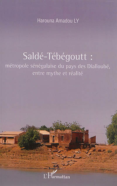 Saldé-Tébégoutt : métropole du pays des Dialloubé, entre mythe et réalité