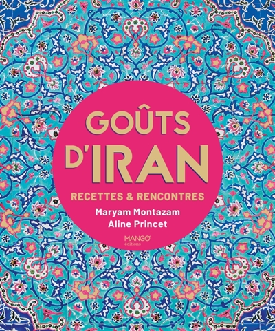 Goûts d'Iran : recettes et...