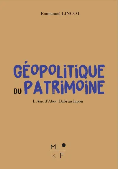 Géopolitique du patrimoine : l'Asie d'Abou Dabi au Japon
