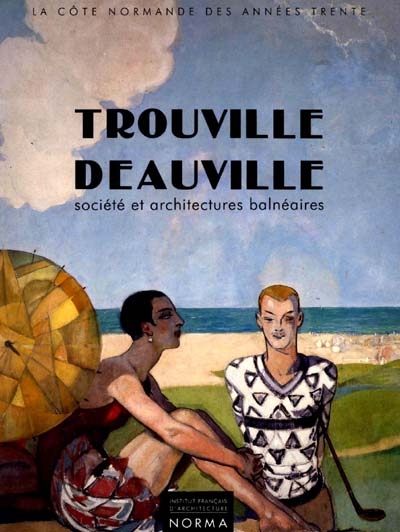 Trouville-Deauville : société et architectures balnéaires, 1910-1940