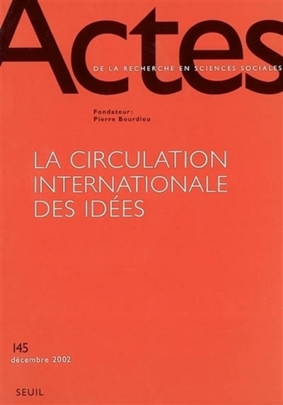 Actes de la recherche en sciences sociales, n° 145. La circulation internationale des idées