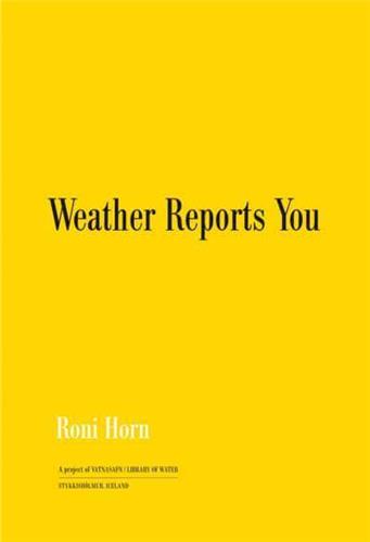 Roni Horn Weather Reports You (Revised edition)