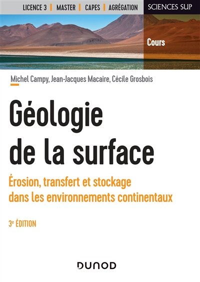 Géologie de la surface : érosion, transfert et stockage dans les environnements continentaux : licence 3e année, master, Capes, agrégation