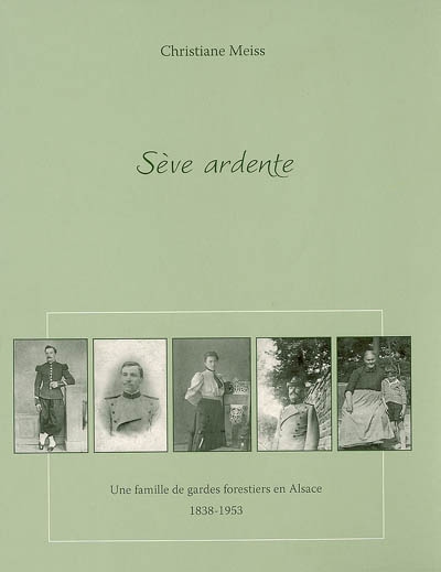 Sève ardente : une famille de gardes forestiers en Alsace, 1838-1953