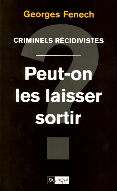 Criminels récidivistes : peut-on les laisser sortir ?