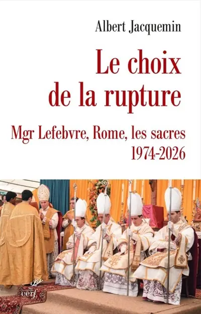 Le choix de la rupture : Ecône, Rome, les sacres : 1974-2026
