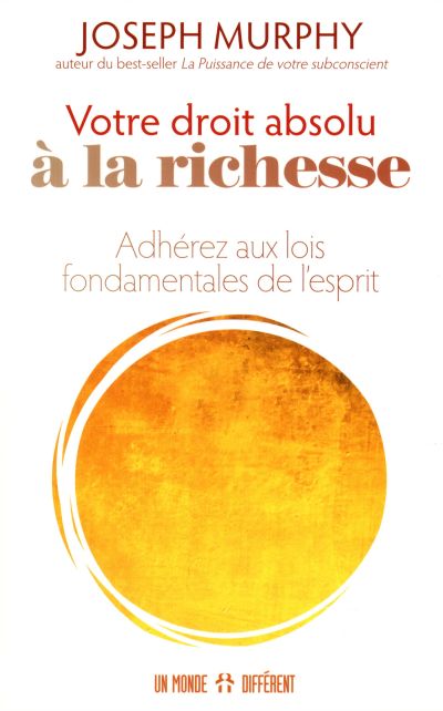 Votre droit absolu à la richesse : adhérez aux lois fondamentales de l'esprit