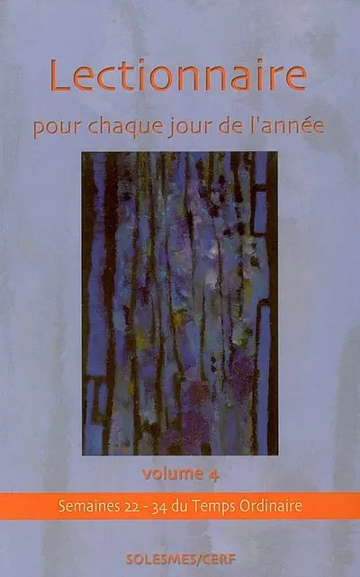 Lectionnaire pour chaque jour de l'année. Vol. 4. Temps ordinaire, semaines XXII-XXXIV