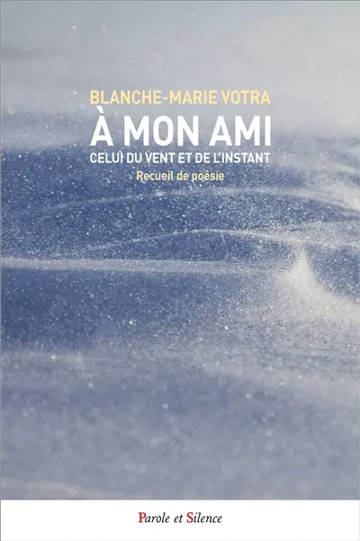 A mon ami, celui du vent et de l'instant : recueil de poésie