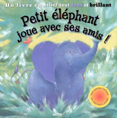 Petit Eléphant joue avec ses amis ! : un livre en relief tout doux et brillant