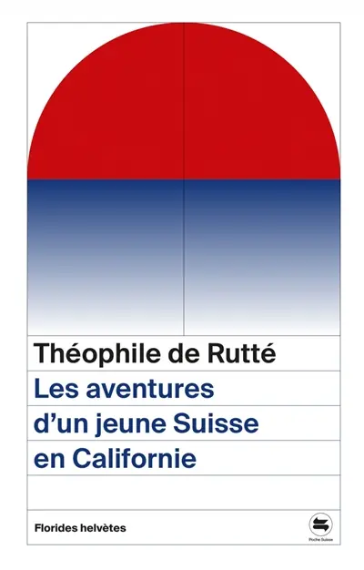 Les aventures d'un jeune Suisse en Californie (1845-1856)