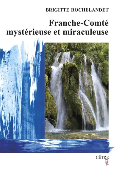 Franche-Comté mystérieuse et miraculeuse