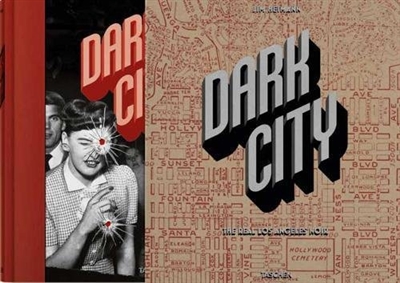 Dark city : the real Los Angeles noir