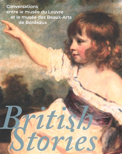 British stories : conversations entre le Musée du Louvre et le Musée des beaux-arts de Bordeaux