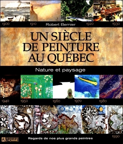 Un siècle de peinture au Québec : nature et paysage : regards de nos plus grands peintres
