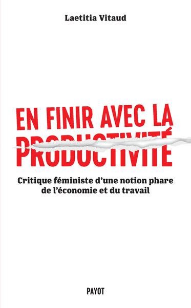 En finir avec la productivité : critique féministe d'une notion phare de l'économie et du travail - Laetitia Vitaud