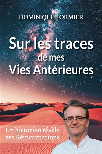 Sur les traces de mes vies antérieures : et autres histoires fascinantes de la réincarnation