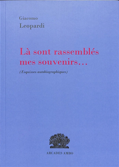 Là sont rassemblés mes souvenirs... : esquisses autobiographiques
