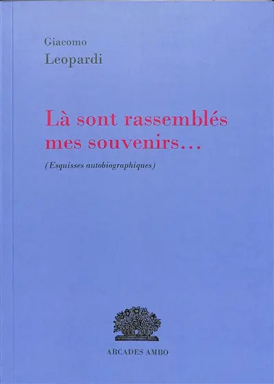Là sont rassemblés mes souvenirs... : esquisses autobiographiques