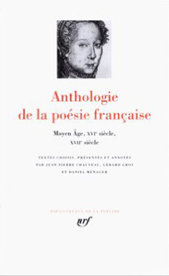 Anthologie de la poésie française. Vol. 1. Moyen Age, XVIe siècle, XVIIe siècle