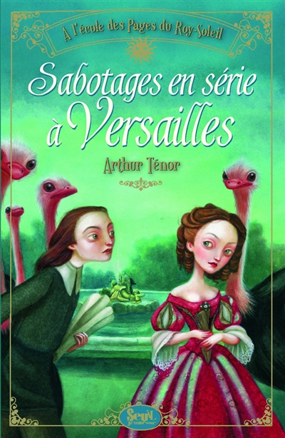 A l'école des pages du Roy-Soleil. Vol. 1. Sabotages en série à Versailles