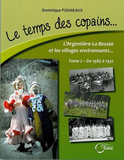 Le temps des copains. Vol. 2. Argentière la Bessée : 1985-1932