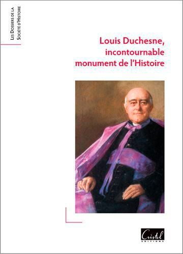 Louis Duchesne : incontournable monument de l'histoire