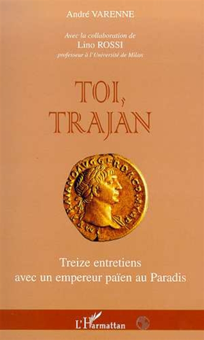 Toi, Trajan : treize entretiens avec un empereur païen au Paradis